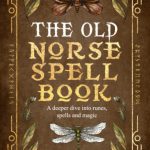 Unlocking Our Inner Magic: Exploring The Old Norse Spell Book