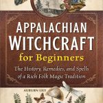 Embracing Appalachian Wisdom: Our Journey into Folk Magic