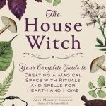 Transforming Our Homes into Sacred Spaces: A Journey with The House Witch