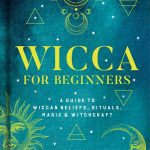 Embracing the Craft: Our Journey Through Wicca for Beginners