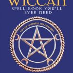 Unlocking Mystical Powers: A Cheerful Guide to Wiccan Magic and Spellwork for Beginners